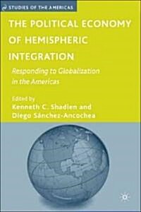 The Political Economy of Hemispheric Integration : Responding to Globalization in the Americas (Hardcover)