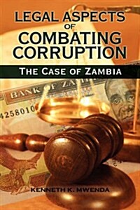 Legal Aspects of Combating Corruption: The Case of Zambia (Hardcover)
