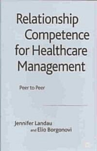 Relationship Competence for Healthcare Management : Peer to Peer (Hardcover)