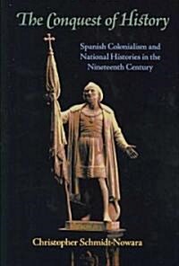 The Conquest of History: Spanish Colonialism and National Histories in the Nineteenth Century (Paperback)