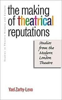 The Making of Theatrical Reputations: Studies from the Modern London Theatre (Hardcover)