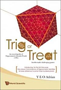 Trig or Treat: An Encyclopedia of Trigonometric Identity Proofs (Tips) with Intellectually Challenging Games (Hardcover)
