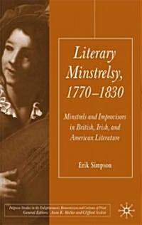Literary Minstrelsy, 1770-1830 : Minstrels and Improvisers in British, Irish, and American Literature (Hardcover)