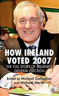 How Ireland Voted 2007: The Full Story of Irelands General Election (Paperback, 2008 ed.)