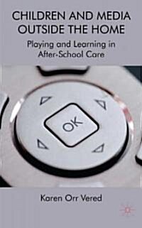 Children and Media Outside the Home : Playing and Learning in After-school Care (Hardcover)