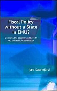 Fiscal Policy without a State in EMU? : Germany, the Stability and Growth Pact and Policy Coordination (Hardcover)