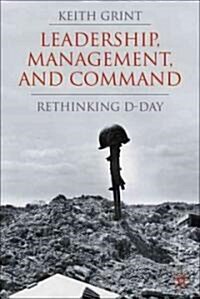 Leadership, Management and Command : Rethinking D-Day (Hardcover)