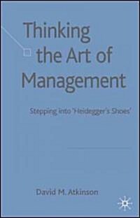 [중고] Thinking The Art of Management : Stepping into ‘Heidegger‘s Shoes‘ (Hardcover)