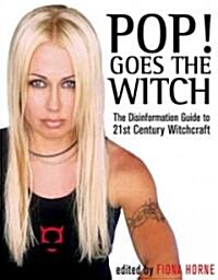 Pop! Goes the Witch: The Disinformation Guide to 21st Century Witchcraft (Paperback)