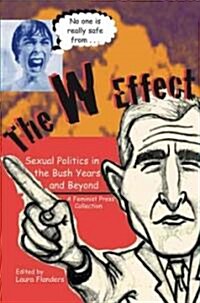 The W Effect: Sexual Politics in the Bush Years and Beyond (Paperback)