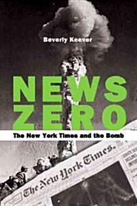 News Zero: The New York Times and the Bomb (Paperback)