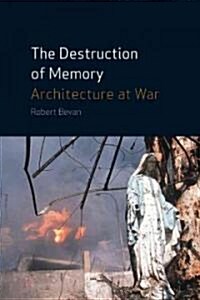 The Destruction of Memory: Architecture at War (Hardcover)
