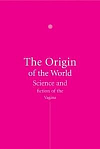 The Origin of the World : a History of the Vagina (Hardcover)
