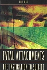 Fatal Attachments: The Instigation to Suicide (Hardcover)
