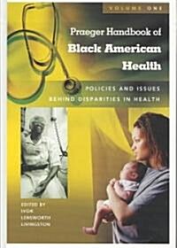 Praeger Handbook of Black American Health: Policies and Issues Behind Disparities in Health (Hardcover, 2)