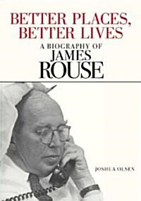 Better Places, Better Lives: A Biography of James Rouse (Hardcover, Collectors and)
