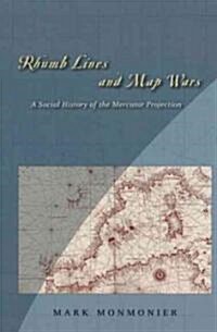 Rhumb Lines and Map Wars: A Social History of the Mercator Projection (Hardcover)