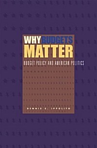 Why Budgets Matterbudget Policy and American Politics: Budget Policy and American Politics (Paperback)