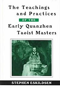 The Teachings and Practices of the Early Quanzhen Taoist Masters (Hardcover)