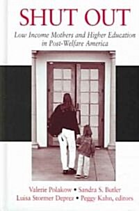 Shut Out: Low Income Mothers and Higher Education in Post-Welfare America (Hardcover)