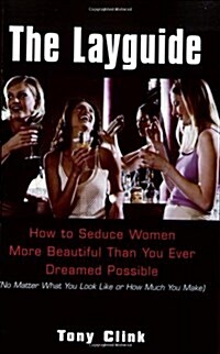 [중고] The Lay Guide: How to Seduce Women More Beautiful Than You Ever Dreamed Possible No Matter What You Look Like or How Much You Make (Paperback)