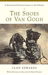 The Shoes of Van Gogh A Spiritual and Artistic Journey to the Ordinary (Paperback)