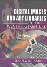 Digital Images and Art Libraries in the Twenty-First Century (Hardcover)