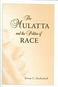The Mulatta and the Politics of Race (Hardcover)