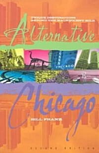 Alternative Chicago: Unique Destinations Beyond the Magnificent Mile (Paperback, 2)