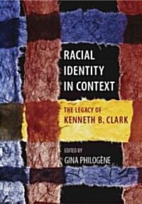 Racial Identity in Context: The Legacy of Kenneth B. Clark (Hardcover)