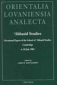 Abbasid Studies: Occasional Papers of the School of Abbasid Studies, Cambridge, 6-10 July 2002 (Hardcover)