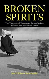 Broken Spirits : The Treatment of Traumatized Asylum Seekers, Refugees and War and Torture Victims (Hardcover)