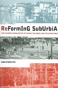 Reforming Suburbia: The Planned Communities of Irvine, Columbia, and the Woodlands (Paperback)