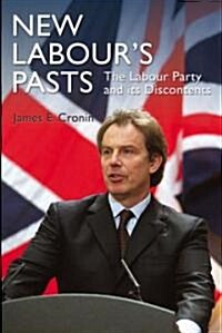 New Labours Pasts : The Labour Party and Its Discontents (Paperback)