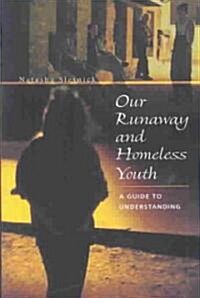 Our Runaway and Homeless Youth: A Guide to Understanding (Hardcover)