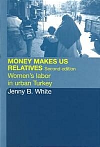 Money Makes Us Relatives : Womens Labor in Urban Turkey (Paperback, 2 ed)