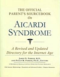 The Official Parents Sourcebook on Aicardi Syndrome: A Revised and Updated Directory for the Internet Age                                             (Paperback)