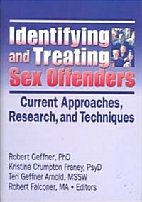 Identifying and Treating Sex Offenders: Current Approaches, Research, and Techniques (Hardcover)