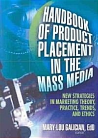 Handbook of Product Placement in the Mass Media: New Strategies in Marketing Theory, Practice, Trends, and Ethics (Hardcover)