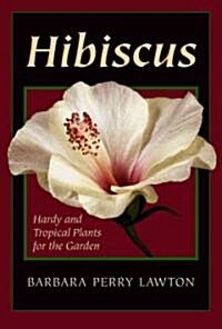 Hibiscus: Hardy and Tropical Plants for the Garden (Hardcover)