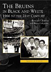 The Bruins in Black and White: 1966 to the 21st Century (Paperback)