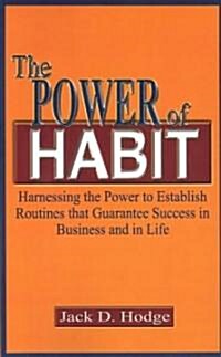 The Power of Habit: Harnessing the Power to Establish Routines That Guarantee Success in Business and in Life (Paperback)