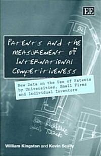 Patents and the Measurement of International Competitiveness : New Data on the Use of Patents by Universities, Small Firms and Individual Inventors (Hardcover)