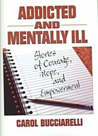 Addicted and Mentally Ill: Stories of Courage, Hope, and Empowerment (Paperback)
