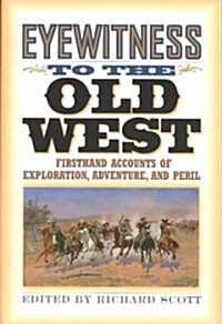 Eyewitness to the Old West: First-Hand Accounts of Exploration, Adventure, and Peril (Paperback)