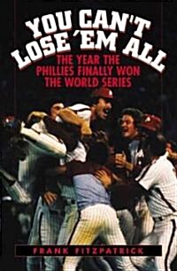 You Cant Lose em All: The Year the Phillies Finally Won the World Series (Paperback)