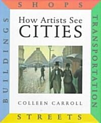 How Artists See Cities: Streets, Buildings, Shops, Transportation (Hardcover)