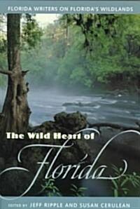 The Wild Heart of Florida: Florida Writers on Floridas Wildlands (Paperback)
