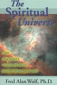 The Spiritual Universe: One Physicists Vision of Spirit, Soul, Matter and Self (Paperback, 2)