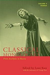 Classical Monologues: Women: From Aeschylus to Racine (68 B.C. to the 1670s), Volume 3 (Paperback)